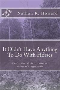 It Didn't Have Anything To Do With Horses