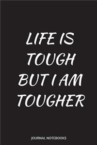 Life is tough but I am tougher