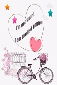 I'm not weird I am limited edition ( Lined Journal)