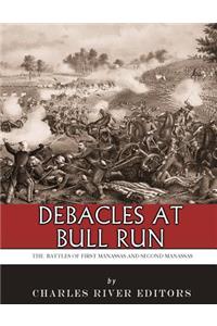 Debacles at Bull Run: The Battles of First Manassas and Second Manassas