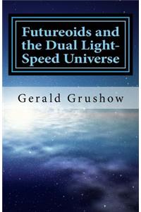 Futureoids and the Dual Light-Speed Universe