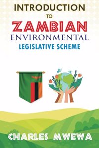 INTRODUCTION to ZAMBIAN ENVIRONMENTAL LEGISLATIVE SCHEME