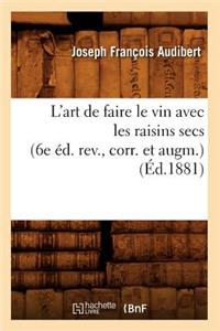L'Art de Faire Le Vin Avec Les Raisins Secs (6e Éd. Rev., Corr. Et Augm.) (Éd.1881)