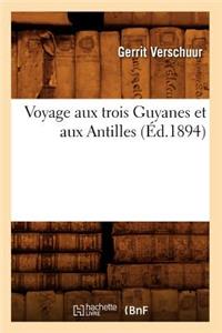 Voyage Aux Trois Guyanes Et Aux Antilles (Éd.1894)