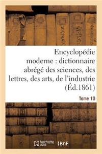 Encyclopédie Moderne, Dictionnaire Abrégé Des Sciences, Des Lettres, Des Arts de l'Industrie Tome 10