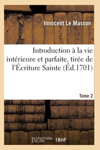 Introduction À La Vie Intérieure Et Parfaite, Tirée de l'Écriture Sainte. Tome 2