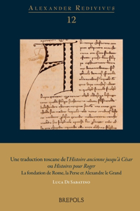 Une Traduction Toscane de l'Histoire Ancienne Jusqu'a Cesar Ou Histoires Pour Roger