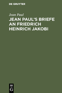 Jean Paul's Briefe an Friedrich Heinrich Jakobi