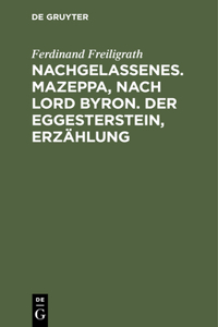 Nachgelassenes. Mazeppa, Nach Lord Byron. Der Eggesterstein, Erzählung