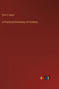 A Practical Dictionary of Cookery