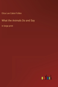 What the Animals Do and Say