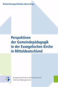 Perspektiven Der Gemeindepadagogik in Der Evangelischen Kirche in Mitteldeutschland