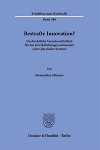 Bestrafte Innovation?: Strafrechtliche Verantwortlichkeit Fur Das Inverkehrbringen Autonomer Cyber-Physischer Systeme