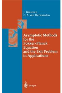 Asymptotic Methods for the Fokker-Planck Equation and the Exit Problem in Applications