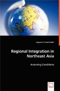 Regional Integration in Northeast Asia - Assessing Conditions