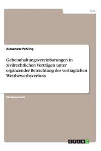 Geheimhaltungsvereinbarungen in zivilrechtlichen Verträgen unter ergänzender Betrachtung des vertraglichen Wettbewerbsverbots