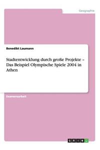 Stadtentwicklung durch große Projekte - Das Beispiel Olympische Spiele 2004 in Athen