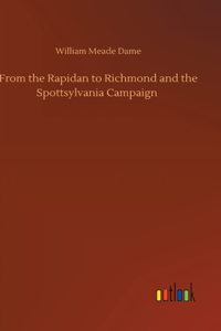 From the Rapidan to Richmond and the Spottsylvania Campaign