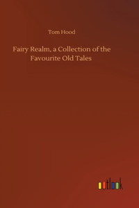 Fairy Realm, a Collection of the Favourite Old Tales