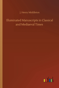 Illuminated Manuscripts in Classical and Mediaeval Times