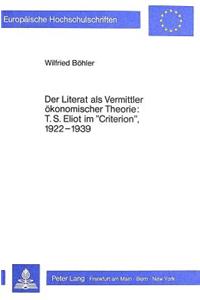 Der Literat als Vermittler oekonomischer Theorie: T.S. Eliot im «Criterion», l922-l939: (Literary Man on Economics: T.S. Eliot in the «Criterion», L922-L939)