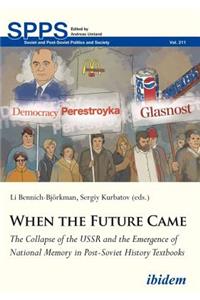 When the Future Came: The Collapse of the USSR and the Emergence of National Memory in Post-Soviet History Textbooks