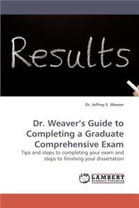 Dr. Weaver's Guide to Completing a Graduate Comprehensive Exam