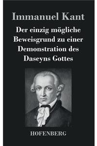 einzig mögliche Beweisgrund zu einer Demonstration des Daseyns Gottes