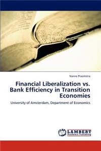 Financial Liberalization vs. Bank Efficiency in Transition Economies