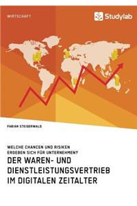 Der Waren- und Dienstleistungsvertrieb im digitalen Zeitalter. Welche Chancen und Risiken ergeben sich für Unternehmen?