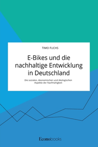 E-Bikes und die nachhaltige Entwicklung in Deutschland. Die sozialen, ökonomischen und ökologischen Aspekte der Nachhaltigkeit