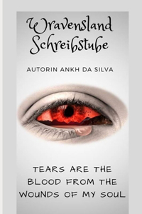 Tears are the blood from the wounds of my soul