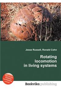 Rotating Locomotion in Living Systems