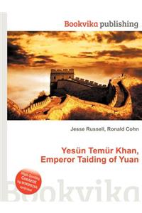 Yesun Temur Khan, Emperor Taiding of Yuan