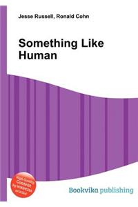 Something Like Human