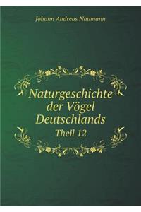 Naturgeschichte Der Vögel Deutschlands Theil 12