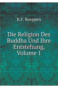 Die Religion Des Buddha Und Ihre Entstehung, Volume 1