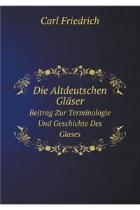 Die Altdeutschen Gläser Beitrag Zur Terminologie Und Geschichte Des Glases