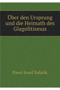 Über Den Ursprung Und Die Heimath Des Glagolitismus