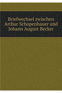 Briefwechsel zwischen Arthur Schopenhauer und Johann August Becker