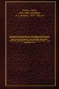 Systematische entwicklung der Abhangigkeit geometrischer gestalten von einander, mit berucksichtigung der arbeiten alter und neuer geometer uber porismen, projections-methoden, geometrie der lage, transversalen, dualitat, und reciptrocitat