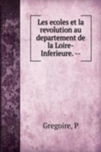 Les ecoles et la revolution au departement de la Loire-Inferieure. --