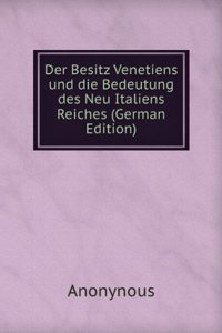 Der Besitz Venetiens und die Bedeutung des Neu Italiens Reiches (German Edition)