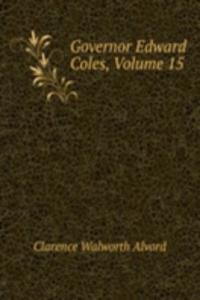 Governor Edward Coles, Volume 15