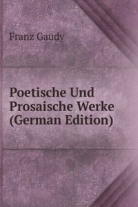 Poetische Und Prosaische Werke (German Edition)