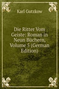 Die Ritter Vom Geiste: Roman in Neun Buchern, Volume 5 (German Edition)