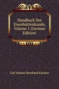 Handbuch Der Eisenhuttenkunde, Volume 1 (German Edition)