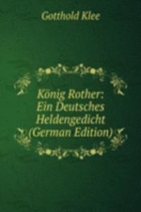 Konig Rother: Ein Deutsches Heldengedicht (German Edition)