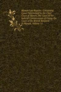 Mysore Law Reports: Containing Cases Determined by the Chief Court of Mysore, the Court of the Judicial Commissioner of Coorg, the Court of the British Resident in Mysore, Volume 15
