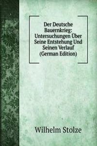 Der Deutsche Bauernkrieg: Untersuchungen Uber Seine Entstehung Und Seinen Verlauf (German Edition)